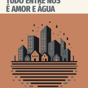 Tudo entre nós é água e amor